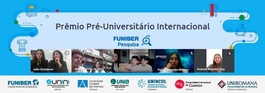 Prêmio Internacional Pré-Universitário FUNIBER Pesquisa organiza a defesa oral dos projetos na última etapa do concurso