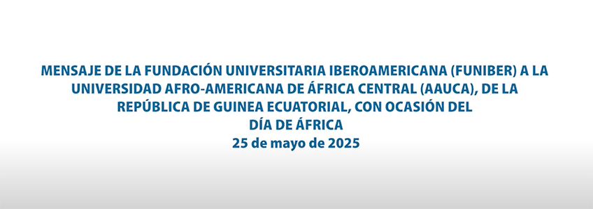 FUNIBER envia mensagem institucional à Universidade Afro-Americana da África Central, na Guiné Equatorial, por ocasião do Dia da África